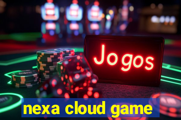 nexa cloud game