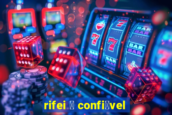 rifei 茅 confi谩vel