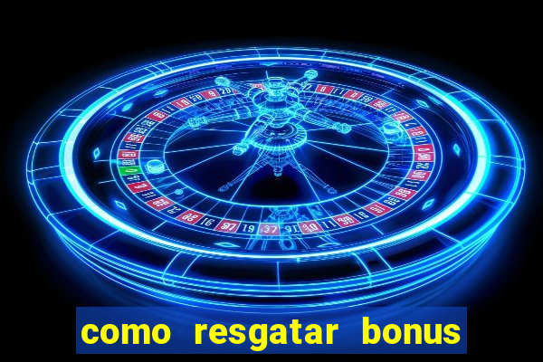 como resgatar bonus estrela bet