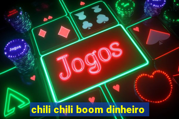 chili chili boom dinheiro