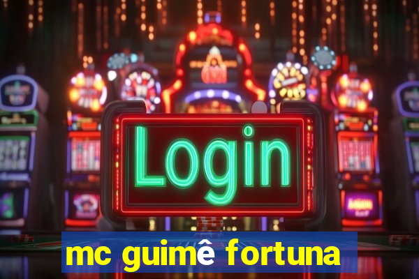 mc guimê fortuna