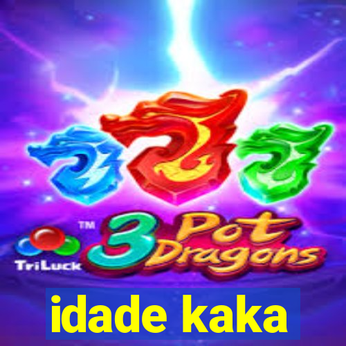 idade kaka