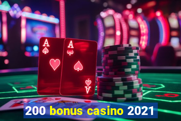 200 bonus casino 2021