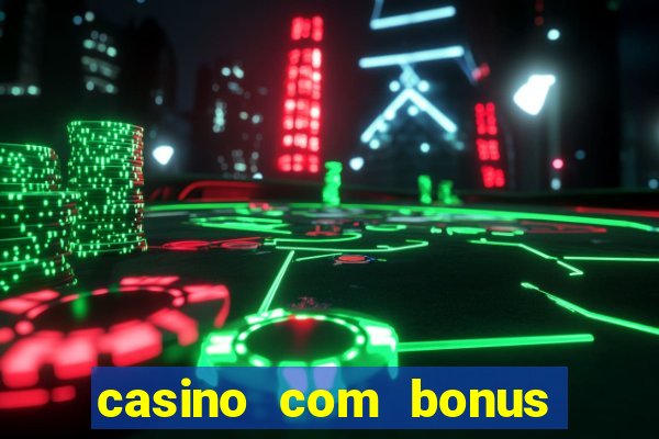 casino com bonus de boas vindas sem deposito