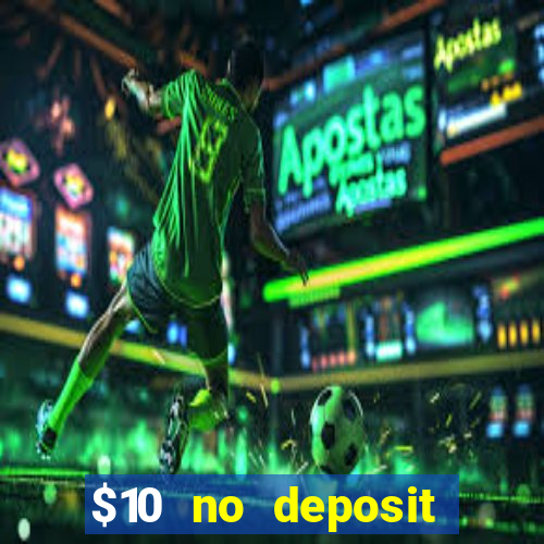 $10 no deposit bonus casino