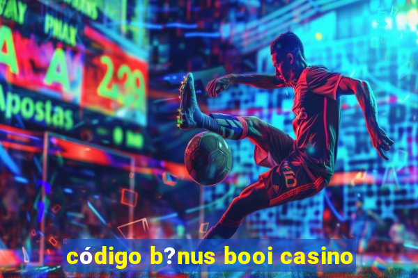 código b?nus booi casino