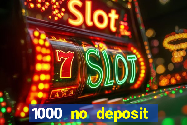 1000 no deposit casino bonus