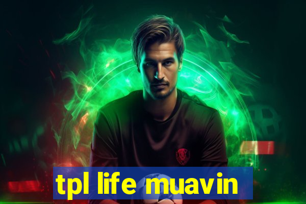 tpl life muavin