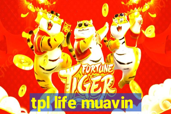 tpl life muavin