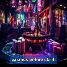 casinos online skrill