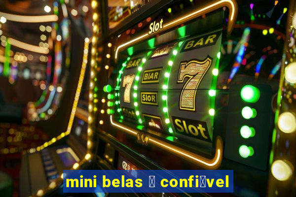 mini belas 茅 confi谩vel