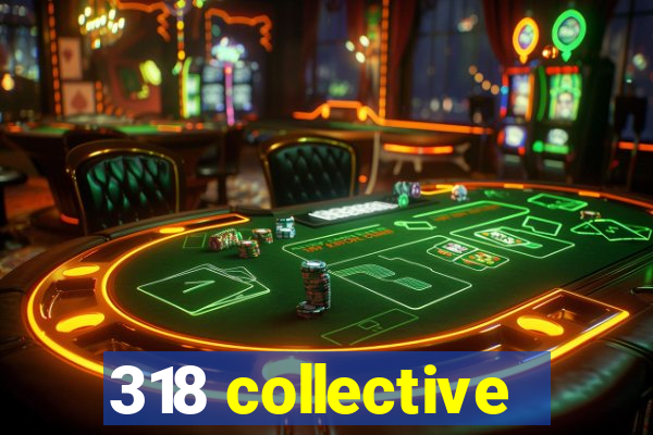 318 collective