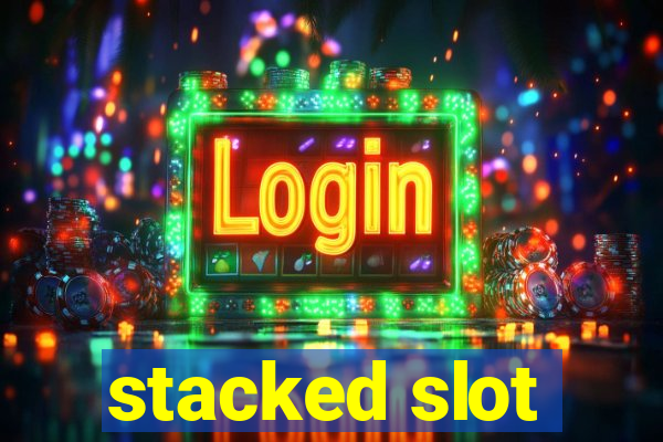 stacked slot