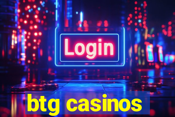 btg casinos