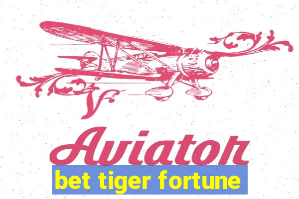 bet tiger fortune