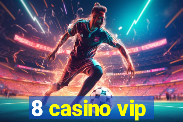 8 casino vip