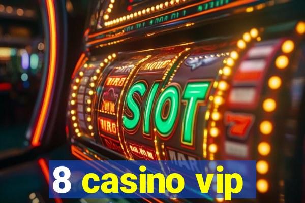 8 casino vip