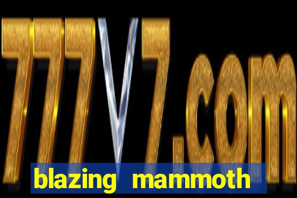 blazing mammoth slot review