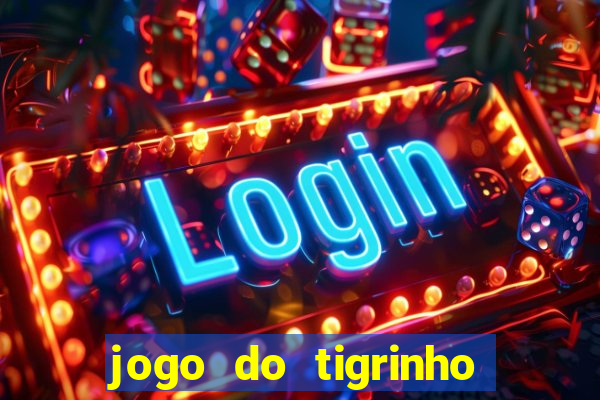 jogo do tigrinho oficial baixar