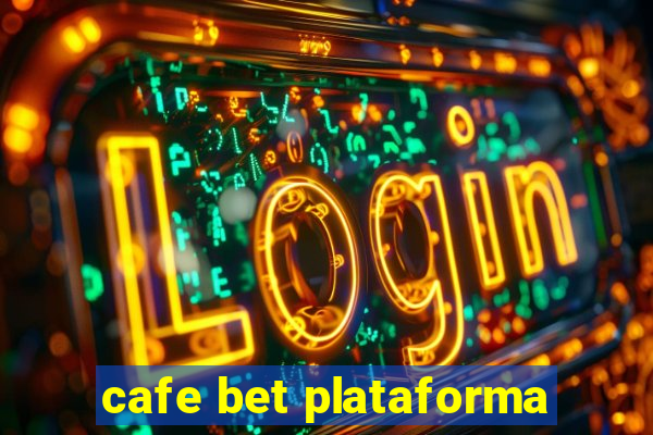 cafe bet plataforma