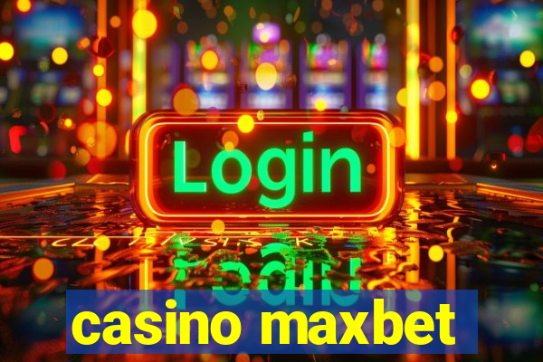 casino maxbet