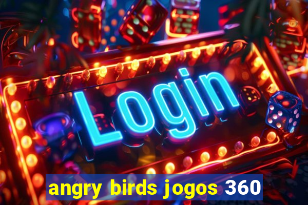 angry birds jogos 360