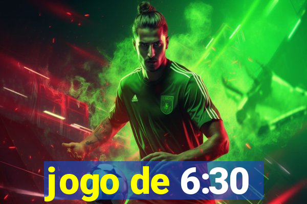 jogo de 6:30