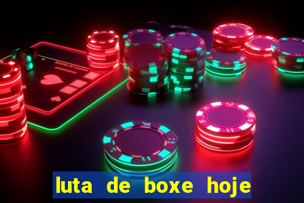 luta de boxe hoje ao vivo