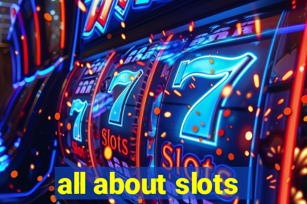 all about slots