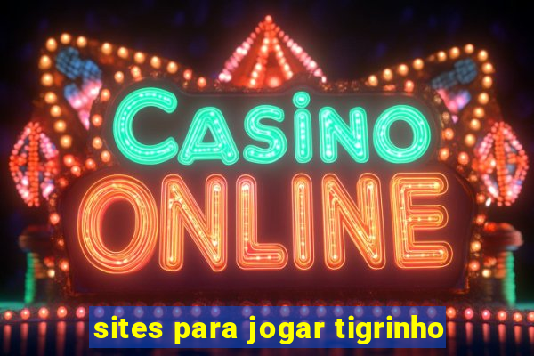 sites para jogar tigrinho