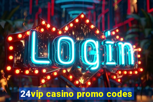 24vip casino promo codes