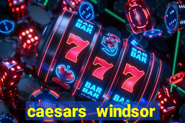 caesars windsor hotel and casino