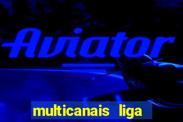 multicanais liga dos campe玫es