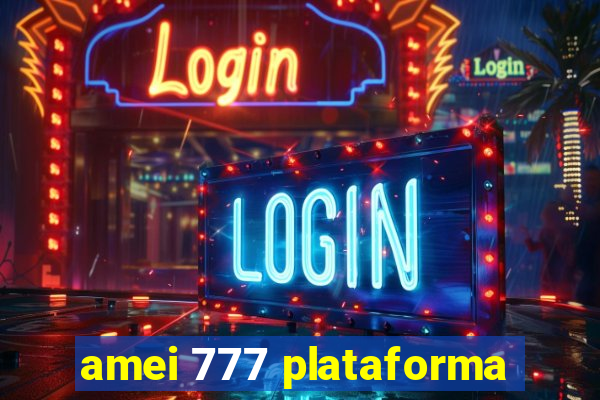 amei 777 plataforma