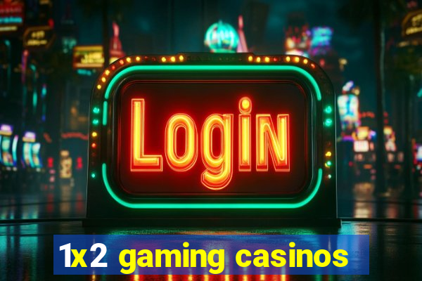 1x2 gaming casinos