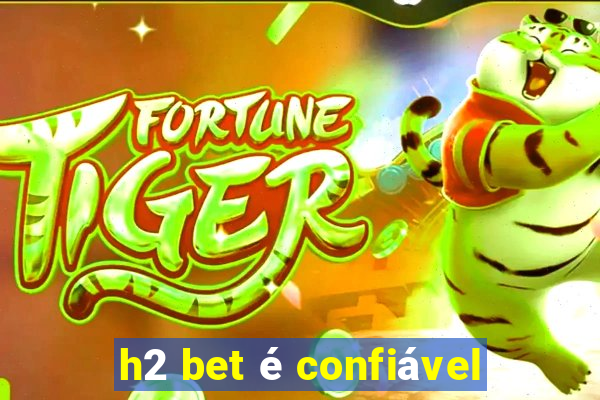 h2 bet é confiável