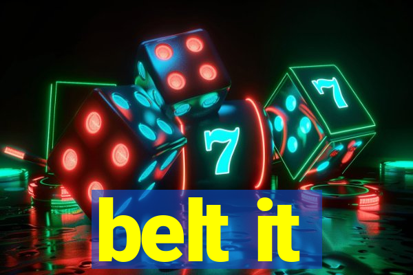 belt it