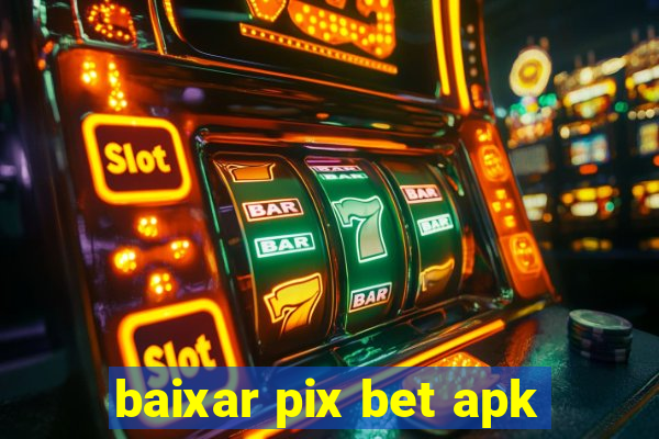 baixar pix bet apk