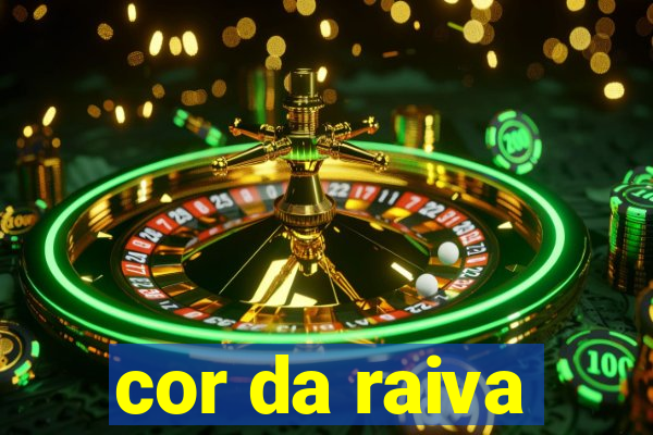 cor da raiva