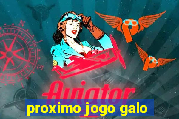 proximo jogo galo