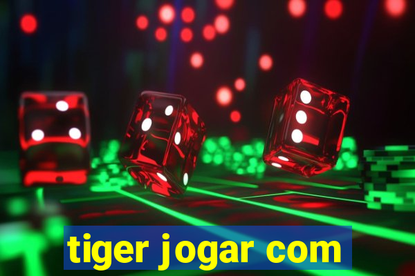 tiger jogar com