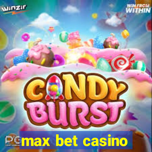 max bet casino