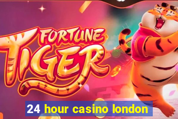 24 hour casino london