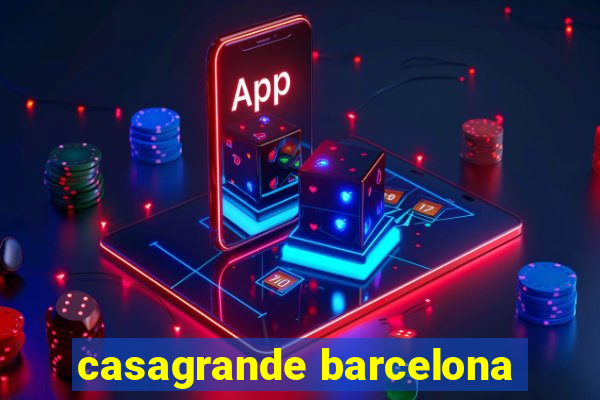 casagrande barcelona