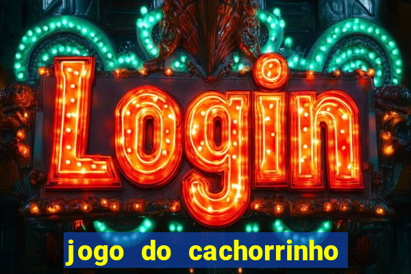 jogo do cachorrinho que ganha dinheiro