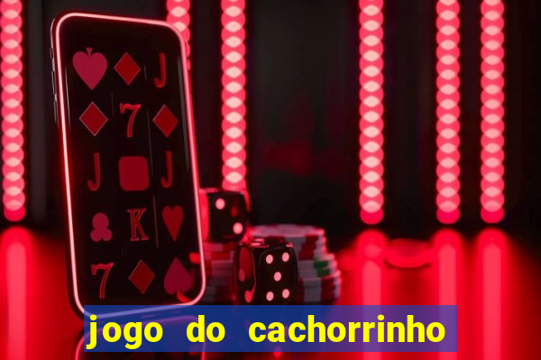 jogo do cachorrinho que ganha dinheiro