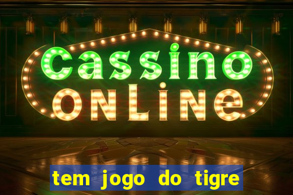 tem jogo do tigre na betano