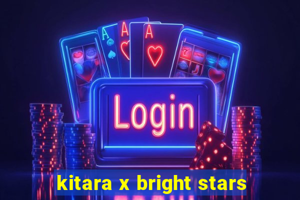 kitara x bright stars