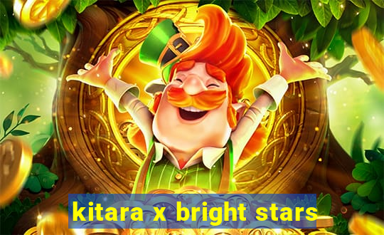 kitara x bright stars