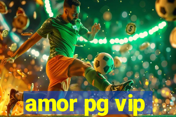 amor pg vip